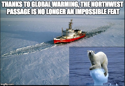 Northwest Passage | THANKS TO GLOBAL WARMING, THE NORTHWEST PASSAGE IS NO LONGER AN IMPOSSIBLE FEAT | image tagged in northwest passage,polar bear | made w/ Imgflip meme maker