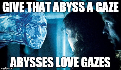 GIVE THAT ABYSS A GAZE ABYSSES LOVE GAZES | made w/ Imgflip meme maker