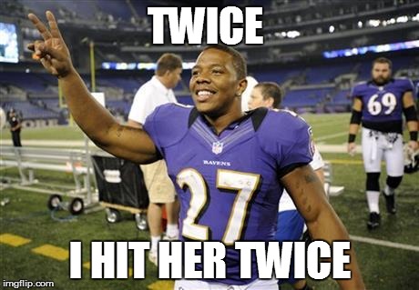 Ray Rice2 | TWICE I HIT HER TWICE | image tagged in ray rice2 | made w/ Imgflip meme maker