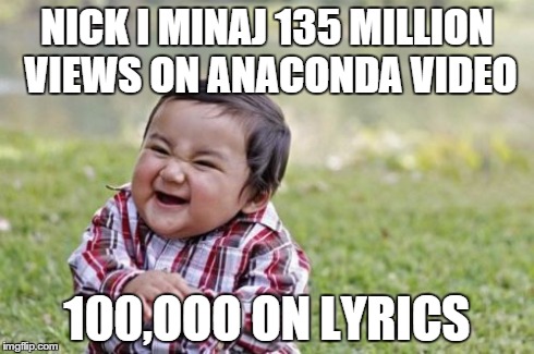 Evil Toddler | NICK I MINAJ 135 MILLION VIEWS ON ANACONDA VIDEO 100,OOO ON LYRICS | image tagged in memes,evil toddler | made w/ Imgflip meme maker