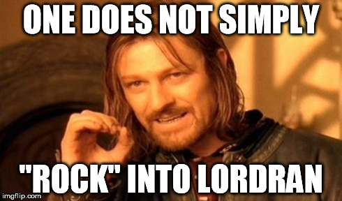One Does Not Simply Meme | ONE DOES NOT SIMPLY "ROCK" INTO LORDRAN | image tagged in memes,one does not simply | made w/ Imgflip meme maker