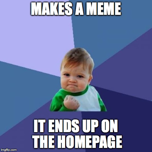 Success Kid Meme | MAKES A MEME IT ENDS UP ON THE HOMEPAGE | image tagged in memes,success kid | made w/ Imgflip meme maker