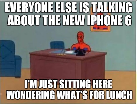 Me right now.. | EVERYONE ELSE IS TALKING ABOUT THE NEW IPHONE 6 I'M JUST SITTING HERE WONDERING WHAT'S FOR LUNCH | image tagged in memes,spiderman computer desk,spiderman,funny,iphone,smartphone | made w/ Imgflip meme maker