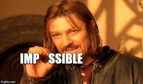 One Does Not Simply Meme | IMP    SSIBLE | image tagged in memes,one does not simply | made w/ Imgflip meme maker