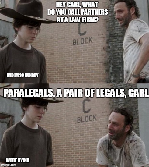 Rick and Carl Meme | HEY CARL, WHAT DO YOU CALL PARTNERS AT A LAW FIRM? PARALEGALS. A PAIR OF LEGALS, CARL DAD IM SO HUNGRY WERE DYING | image tagged in /r/heycarl,HeyCarl | made w/ Imgflip meme maker