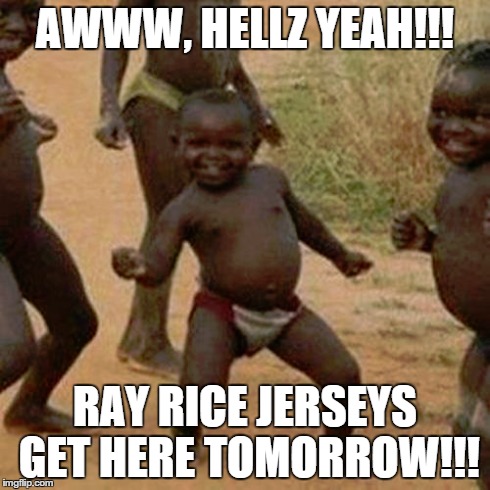 Third World Success Kid | AWWW, HELLZ YEAH!!! RAY RICE JERSEYS GET HERE TOMORROW!!! | image tagged in memes,third world success kid | made w/ Imgflip meme maker