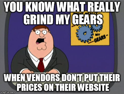 Peter Griffin News Meme | YOU KNOW WHAT REALLY GRIND MY GEARS WHEN VENDORS DON'T PUT THEIR PRICES ON THEIR WEBSITE | image tagged in memes,peter griffin news,wedding | made w/ Imgflip meme maker