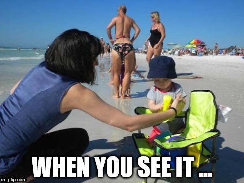 Just the right angle . . . | WHEN YOU SEE IT ... | image tagged in that moment when,when you see it | made w/ Imgflip meme maker