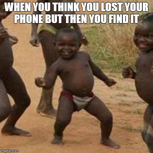 Third World Success Kid Meme | WHEN YOU THINK YOU LOST YOUR PHONE BUT THEN YOU FIND IT | image tagged in memes,third world success kid | made w/ Imgflip meme maker