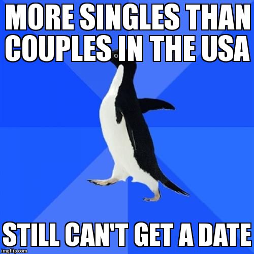 Socially Awkward Penguin | MORE SINGLES THAN COUPLES IN THE USA STILL CAN'T GET A DATE | image tagged in memes,socially awkward penguin | made w/ Imgflip meme maker