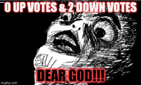 THE END IS NEAR! | 0 UP VOTES & 2 DOWN VOTES DEAR GOD!!! | image tagged in memes,gasp rage face,funny | made w/ Imgflip meme maker