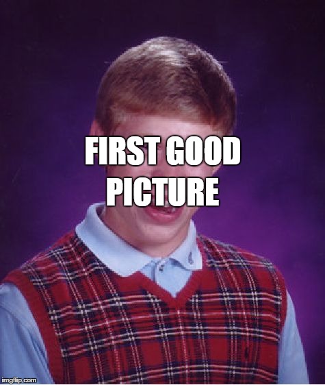 Bad Luck Brian | FIRST GOOD PICTURE | image tagged in memes,bad luck brian | made w/ Imgflip meme maker