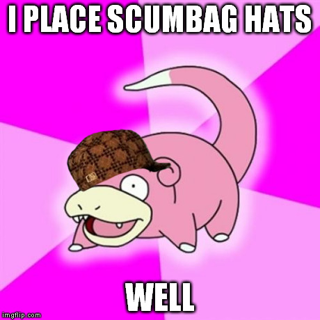 Slowpoke Meme | I PLACE SCUMBAG HATS WELL | image tagged in memes,slowpoke,scumbag | made w/ Imgflip meme maker