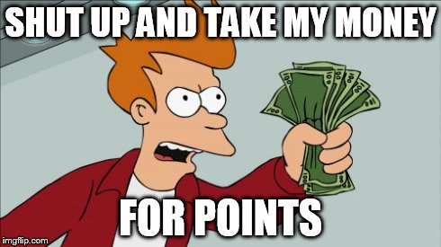 Shut Up And Take My Money Fry Meme | SHUT UP AND TAKE MY MONEY FOR POINTS | image tagged in memes,shut up and take my money fry | made w/ Imgflip meme maker