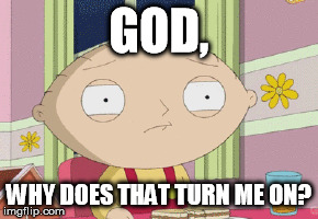 GOD, WHY DOES THAT TURN ME ON? | made w/ Imgflip meme maker