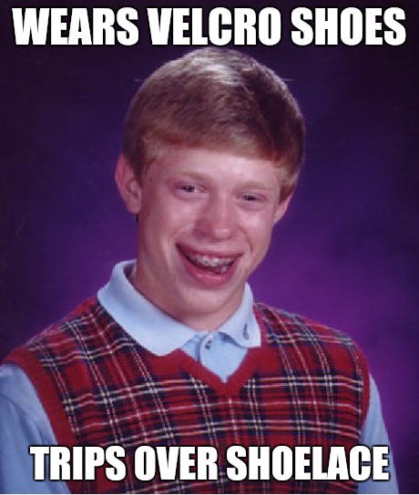 Bad Luck Brian Meme | WEARS VELCRO SHOES TRIPS OVER SHOELACE | image tagged in memes,bad luck brian,funny,hilarious,bad luck | made w/ Imgflip meme maker