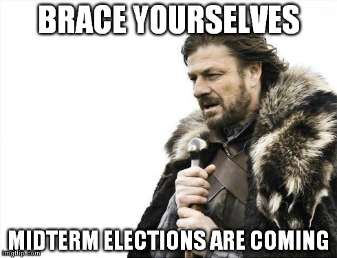 Brace Yourselves X is Coming Meme | BRACE YOURSELVES MIDTERM ELECTIONS ARE COMING | image tagged in memes,brace yourselves x is coming | made w/ Imgflip meme maker