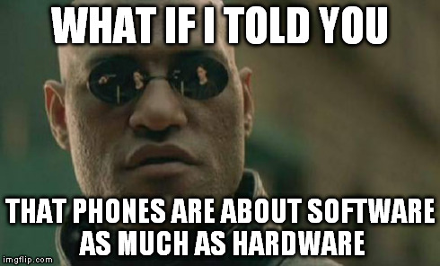 Matrix Morpheus Meme | WHAT IF I TOLD YOU THAT PHONES ARE ABOUT SOFTWARE AS MUCH AS HARDWARE | image tagged in memes,matrix morpheus | made w/ Imgflip meme maker