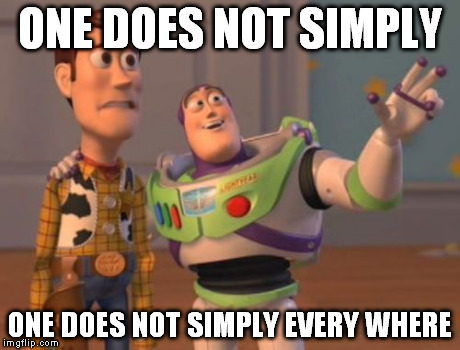X, X Everywhere | ONE DOES NOT SIMPLY ONE DOES NOT SIMPLY EVERY WHERE | image tagged in memes,x x everywhere | made w/ Imgflip meme maker