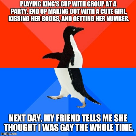 Socially Awesome Awkward Penguin Meme | PLAYING KING'S CUP WITH GROUP AT A PARTY. END UP MAKING OUT WITH A CUTE GIRL, KISSING HER BOOBS, AND GETTING HER NUMBER. NEXT DAY, MY FRIEND | image tagged in memes,socially awesome awkward penguin,AdviceAnimals | made w/ Imgflip meme maker