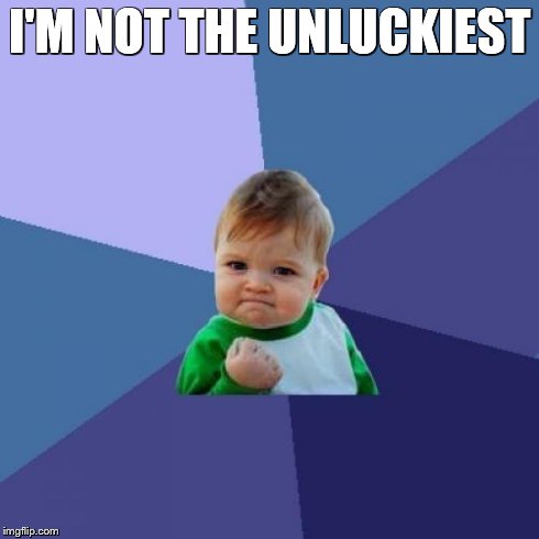 Success Kid Meme | I'M NOT THE UNLUCKIEST | image tagged in memes,success kid | made w/ Imgflip meme maker