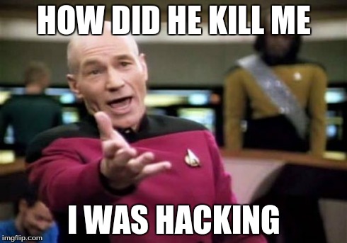 Picard Wtf | HOW DID HE KILL ME I WAS HACKING | image tagged in memes,picard wtf | made w/ Imgflip meme maker