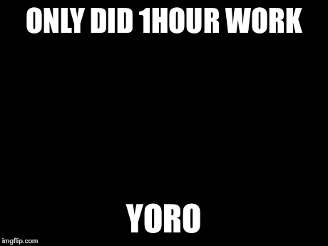 Psy Horse Dance | ONLY DID 1HOUR WORK YORO | image tagged in memes,psy horse dance | made w/ Imgflip meme maker