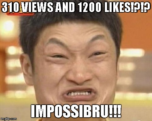 Impossibru Guy Original Meme | 310 VIEWS AND 1200 LIKES!?!? IMPOSSIBRU!!! | image tagged in memes,impossibru guy original | made w/ Imgflip meme maker