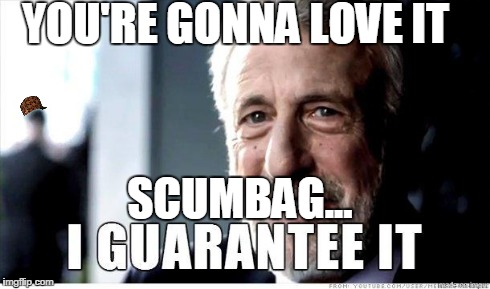 George Zimmer | YOU'RE GONNA LOVE IT SCUMBAG... | image tagged in george zimmer,scumbag | made w/ Imgflip meme maker
