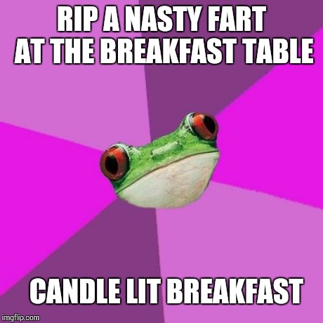 Foul Bachelorette Frog Meme | RIP A NASTY FART AT THE BREAKFAST TABLE CANDLE LIT BREAKFAST | image tagged in memes,foul bachelorette frog,AdviceAnimals | made w/ Imgflip meme maker