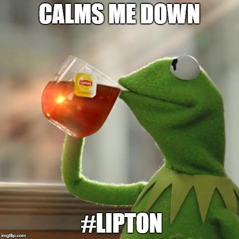 CALMS ME DOWN #LIPTON | image tagged in memes,but thats none of my business,kermit the frog | made w/ Imgflip meme maker