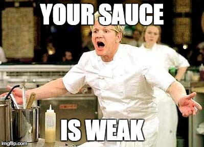 YOUR SAUCE IS WEAK | made w/ Imgflip meme maker