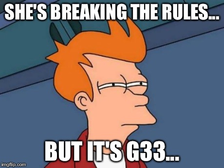 Futurama Fry Meme | SHE'S BREAKING THE RULES... BUT IT'S G33... | image tagged in memes,futurama fry | made w/ Imgflip meme maker