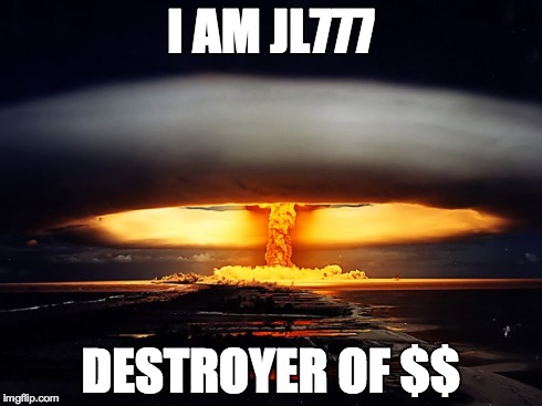 I AM JL777 DESTROYER OF $$ | made w/ Imgflip meme maker