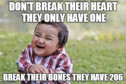 Evil Toddler Meme | DON'T BREAK THEIR HEART THEY ONLY HAVE ONE BREAK THEIR BONES THEY HAVE 206 | image tagged in memes,evil toddler | made w/ Imgflip meme maker