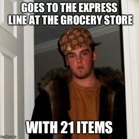 Scumbag Steve | GOES TO THE EXPRESS LINE AT THE GROCERY STORE WITH 21 ITEMS | image tagged in memes,scumbag steve,scumbag,funny | made w/ Imgflip meme maker