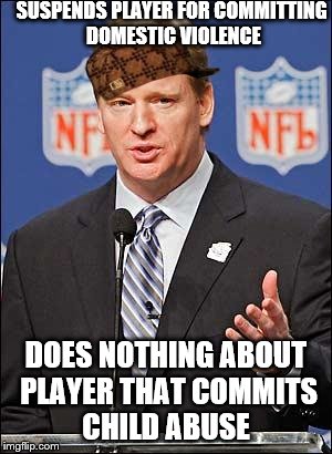 SUSPENDS PLAYER FOR COMMITTING DOMESTIC VIOLENCE DOES NOTHING ABOUT PLAYER THAT COMMITS CHILD ABUSE | image tagged in scumbag,AdviceAnimals | made w/ Imgflip meme maker