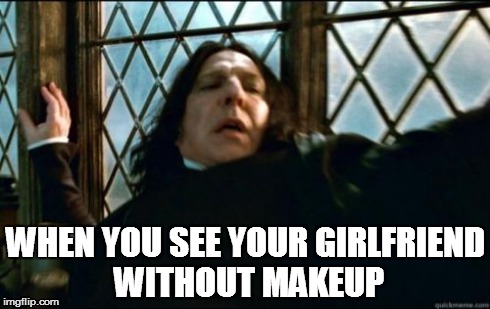 Snape | WHEN YOU SEE YOUR GIRLFRIEND WITHOUT MAKEUP | image tagged in memes,snape | made w/ Imgflip meme maker