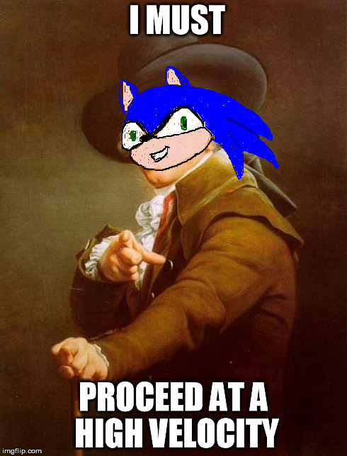 For the sonic fans :D | I MUST PROCEED AT A HIGH VELOCITY | image tagged in memes,joseph ducreux | made w/ Imgflip meme maker