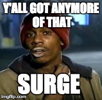 Y'all Got Any More Of That Meme | Y'ALL GOT ANYMORE OF THAT SURGE | image tagged in dave chappelle | made w/ Imgflip meme maker