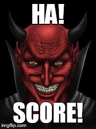 Devil | HA! SCORE! | image tagged in devil | made w/ Imgflip meme maker