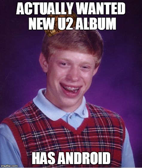 Bad Luck Brian Meme | ACTUALLY WANTED NEW U2 ALBUM HAS ANDROID | image tagged in memes,bad luck brian,scumbag,AdviceAnimals | made w/ Imgflip meme maker