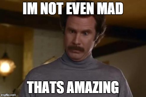 Not Even Mad | IM NOT EVEN MAD THATS AMAZING | image tagged in not even mad | made w/ Imgflip meme maker