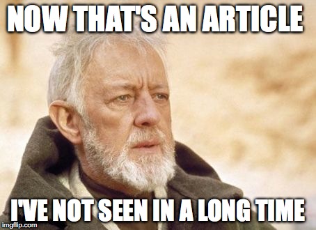 Obi Wan Kenobi | NOW THAT'S AN ARTICLE I'VE NOT SEEN IN A LONG TIME | image tagged in memes,obi wan kenobi,AdviceAnimals | made w/ Imgflip meme maker