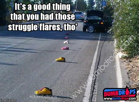 Struggle Flares | It's a good thing that you had those struggle flares, tho' | image tagged in memes,funny,traffic | made w/ Imgflip meme maker