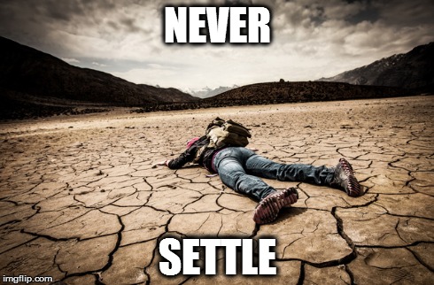 NEVER SETTLE | made w/ Imgflip meme maker