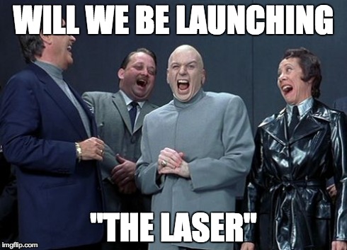 Laughing Villains | WILL WE BE LAUNCHING "THE LASER" | image tagged in memes,laughing villains | made w/ Imgflip meme maker