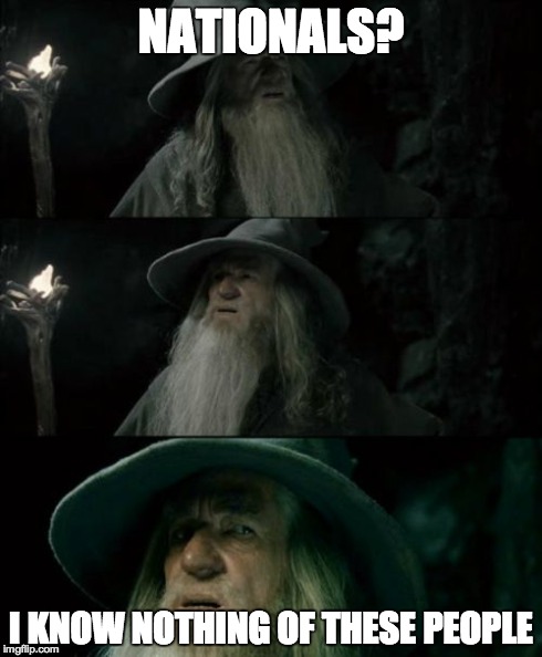 Confused Gandalf Meme | NATIONALS? I KNOW NOTHING OF THESE PEOPLE | image tagged in memes,confused gandalf | made w/ Imgflip meme maker