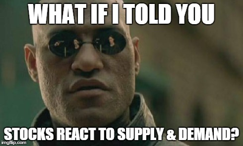 Matrix Morpheus | WHAT IF I TOLD YOU STOCKS REACT TO SUPPLY & DEMAND? | image tagged in memes,matrix morpheus | made w/ Imgflip meme maker