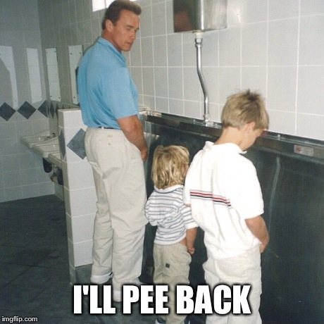 I'll Pee Back | I'LL PEE BACK | image tagged in arnold schwarzenegger,toilet,toilet humor | made w/ Imgflip meme maker